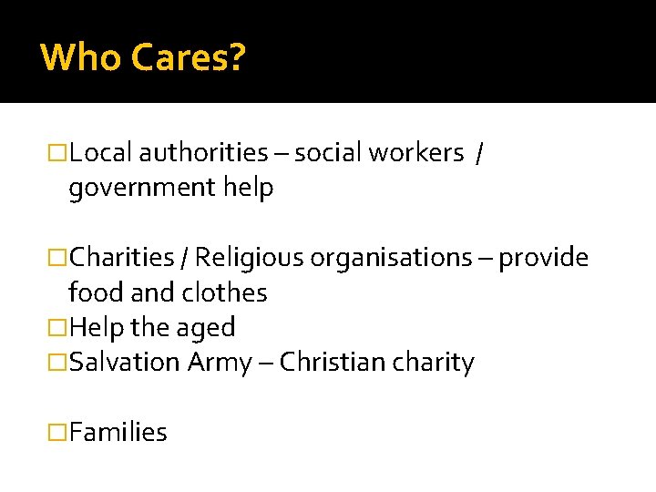 Who Cares? �Local authorities – social workers government help / �Charities / Religious organisations