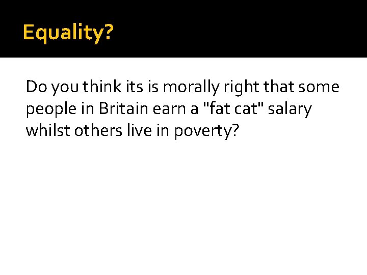 Equality? Do you think its is morally right that some people in Britain earn