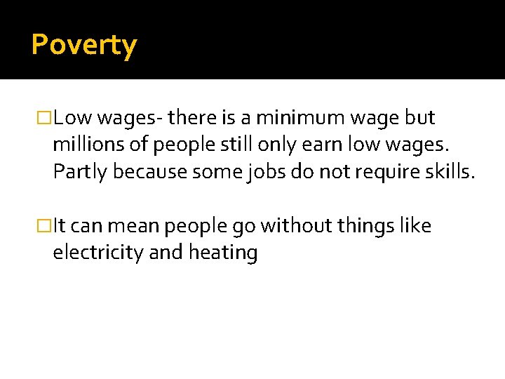 Poverty �Low wages- there is a minimum wage but millions of people still only