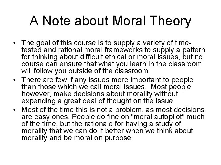 A Note about Moral Theory • The goal of this course is to supply
