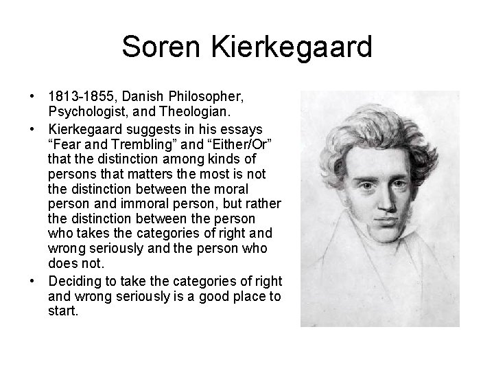 Soren Kierkegaard • 1813 -1855, Danish Philosopher, Psychologist, and Theologian. • Kierkegaard suggests in