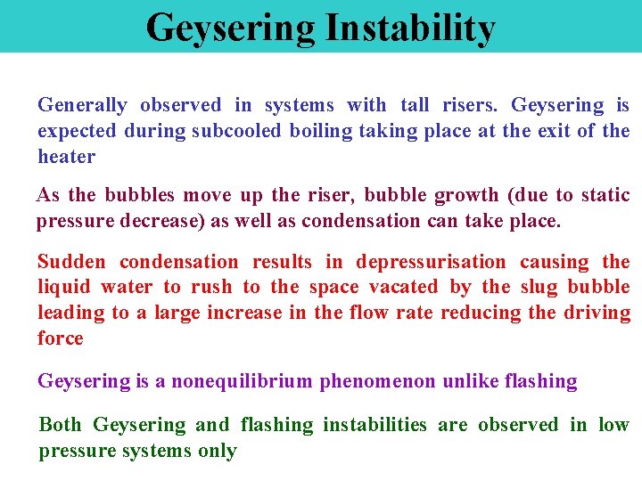 Geysering Instability Generally observed in systems with tall risers. Geysering is expected during subcooled