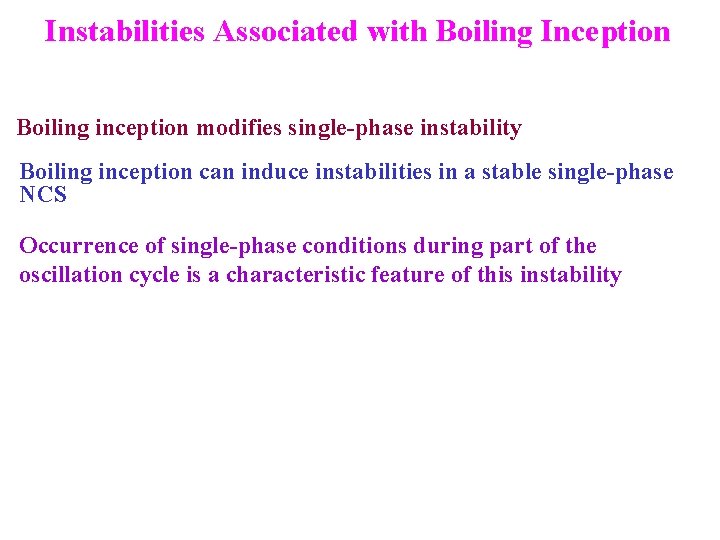 Instabilities Associated with Boiling Inception Boiling inception modifies single-phase instability Boiling inception can induce