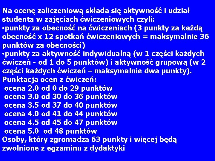 Na ocenę zaliczeniową składa się aktywność i udział studenta w zajęciach ćwiczeniowych czyli: •