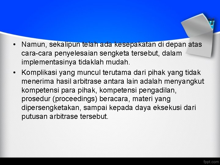  • Namun, sekalipun telah ada kesepakatan di depan atas cara-cara penyelesaian sengketa tersebut,