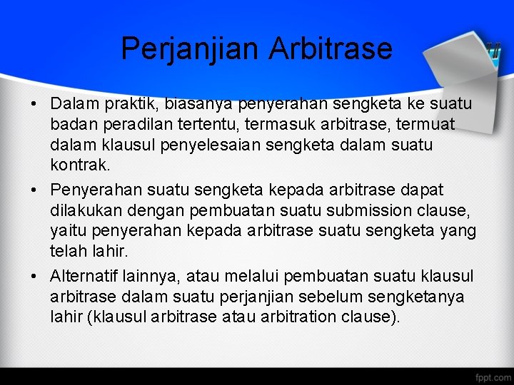 Perjanjian Arbitrase • Dalam praktik, biasanya penyerahan sengketa ke suatu badan peradilan tertentu, termasuk