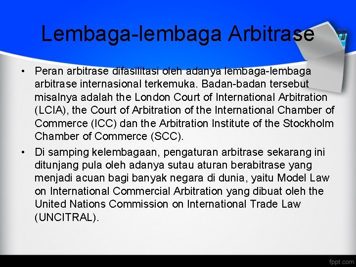 Lembaga-lembaga Arbitrase • Peran arbitrase difasilitasi oleh adanya lembaga-lembaga arbitrase internasional terkemuka. Badan-badan tersebut