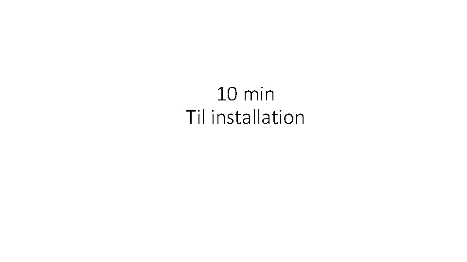 10 min Til installation 