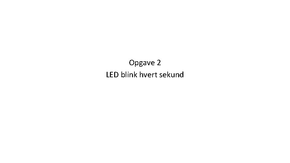 Opgave 2 LED blink hvert sekund 