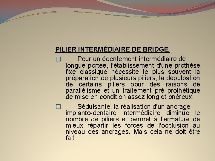 PILIER INTERMÉDIAIRE DE BRIDGE. � Pour un édentement intermédiaire de longue portée, l'établissement d'une