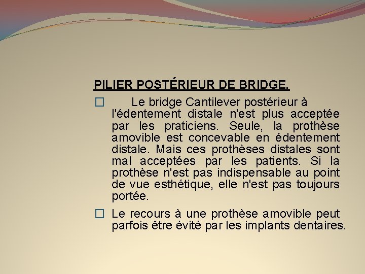 PILIER POSTÉRIEUR DE BRIDGE. � Le bridge Cantilever postérieur à l'édentement distale n'est plus
