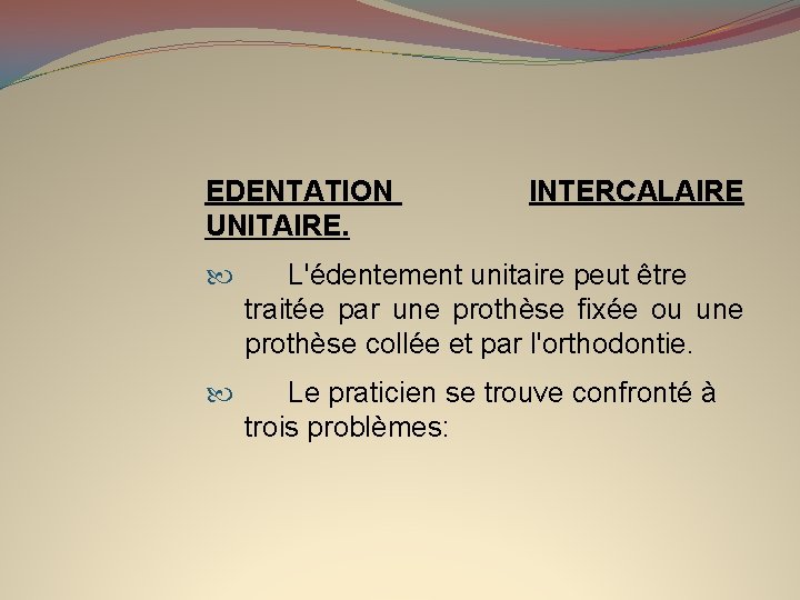 EDENTATION UNITAIRE. INTERCALAIRE L'édentement unitaire peut être traitée par une prothèse fixée ou une