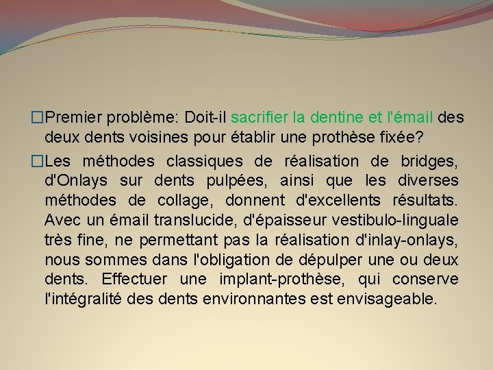 �Premier problème: Doit-il sacrifier la dentine et l'émail des deux dents voisines pour établir