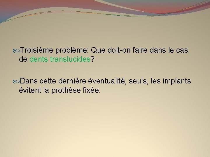  Troisième problème: Que doit-on faire dans le cas de dents translucides? Dans cette