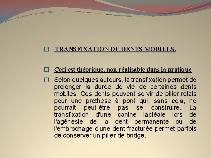 � TRANSFIXATION DE DENTS MOBILES. � Ceci est théorique, non réalisable dans la pratique