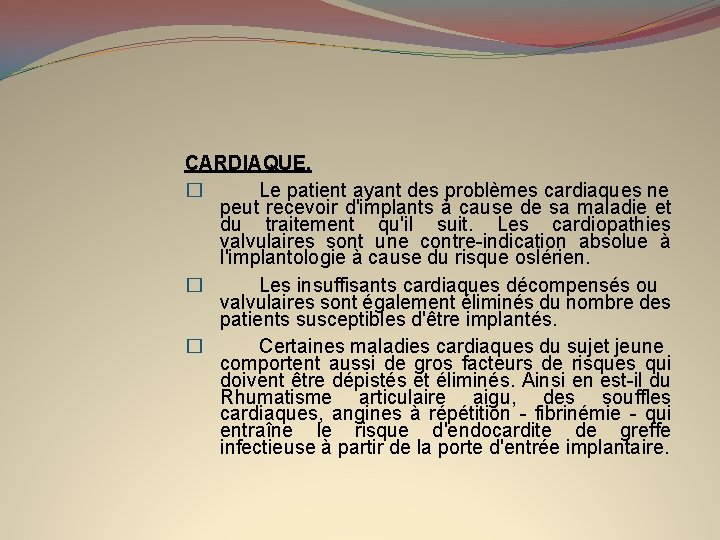 CARDIAQUE. � Le patient ayant des problèmes cardiaques ne peut recevoir d'implants à cause