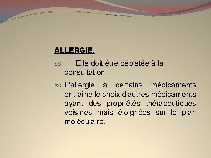 ALLERGIE. Elle doit être dépistée à la consultation. L'allergie à certains médicaments entraîne le