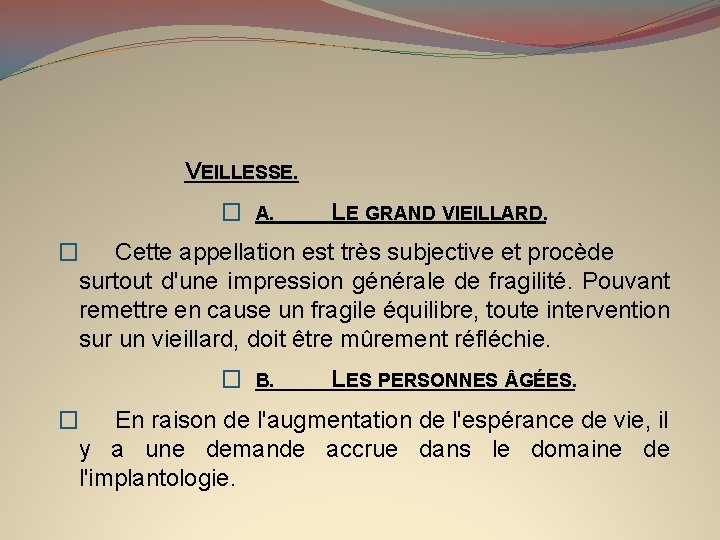 VEILLESSE. � A. LE GRAND VIEILLARD. � Cette appellation est très subjective et procède