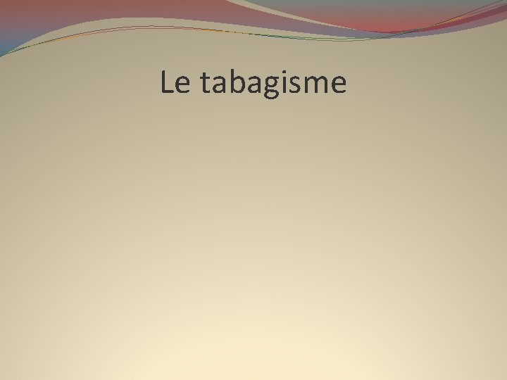 Le tabagisme 