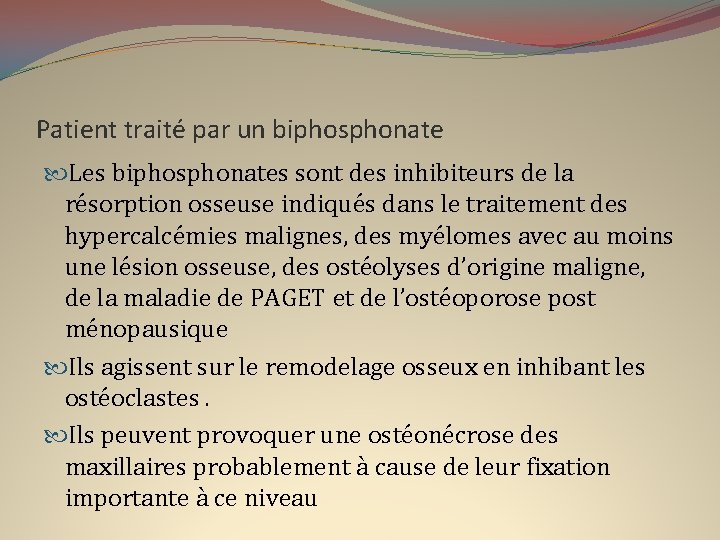 Patient traité par un biphosphonate Les biphosphonates sont des inhibiteurs de la résorption osseuse