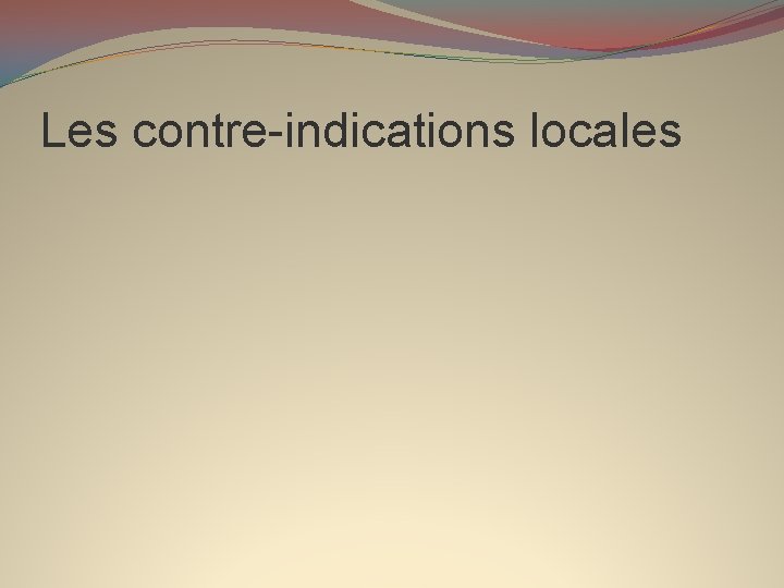 Les contre-indications locales 