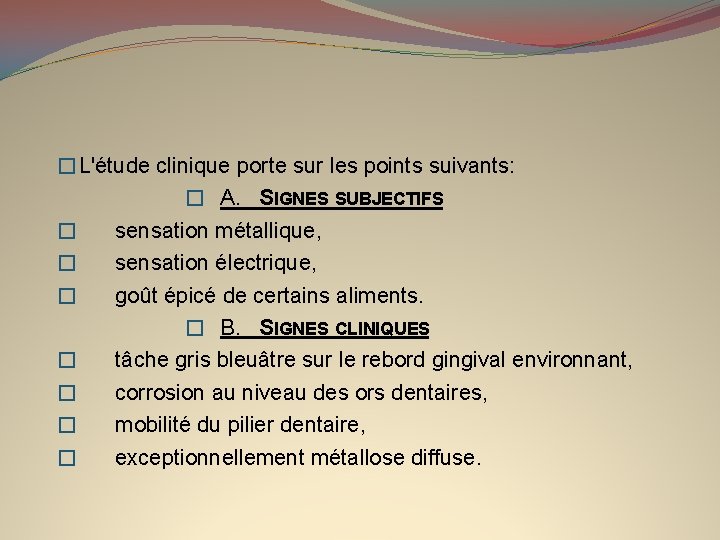 �L'étude clinique porte sur les points suivants: � A. SIGNES SUBJECTIFS � � �