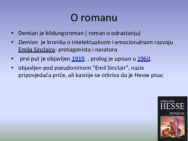 O romanu • Demian je bildungsroman ( roman o odrastanju) • Demian je kronika