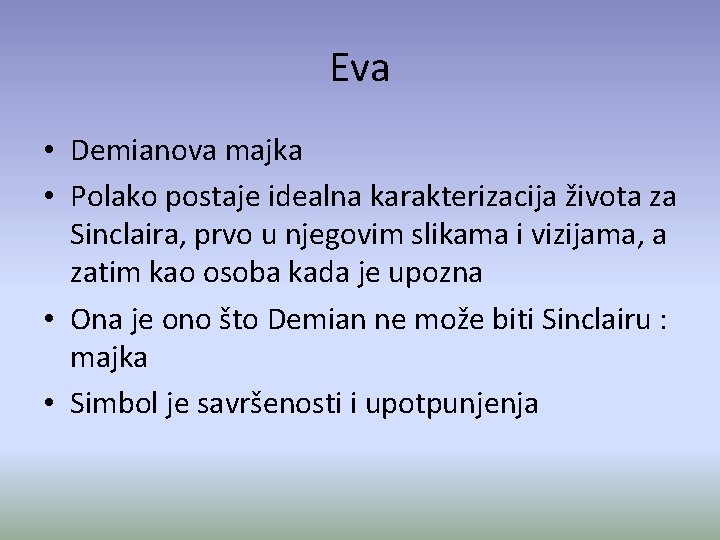 Eva • Demianova majka • Polako postaje idealna karakterizacija života za Sinclaira, prvo u