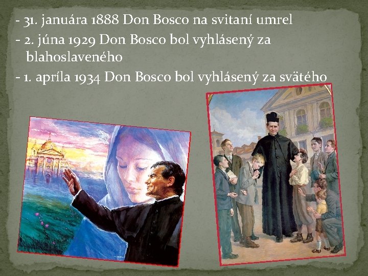 - 31. januára 1888 Don Bosco na svitaní umrel - 2. júna 1929 Don