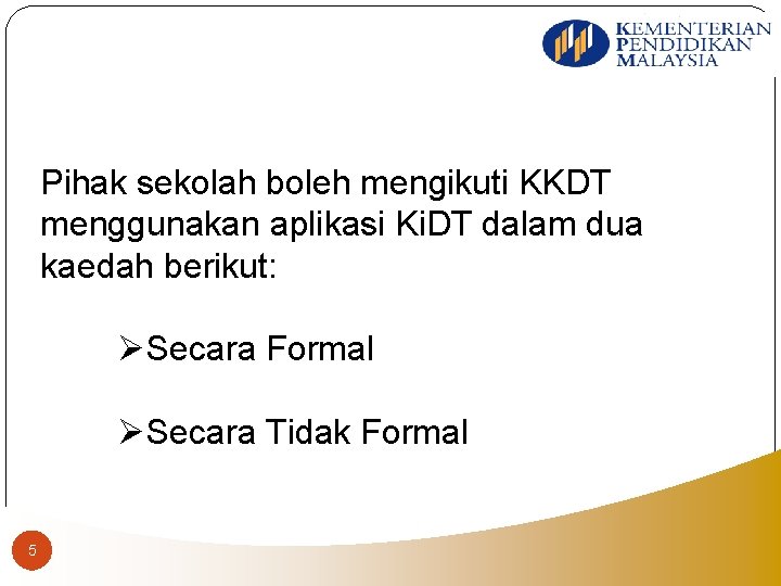 Pihak sekolah boleh mengikuti KKDT menggunakan aplikasi Ki. DT dalam dua kaedah berikut: ØSecara