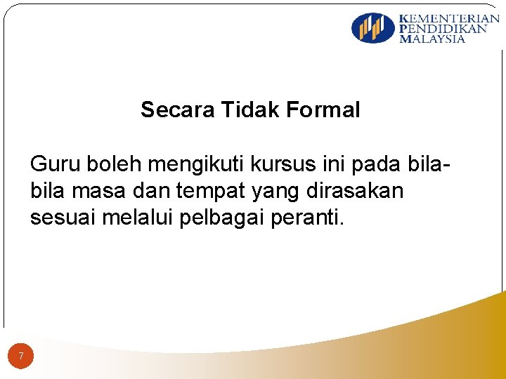 Secara Tidak Formal Guru boleh mengikuti kursus ini pada bila masa dan tempat yang