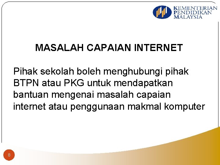 MASALAH CAPAIAN INTERNET Pihak sekolah boleh menghubungi pihak BTPN atau PKG untuk mendapatkan bantuan