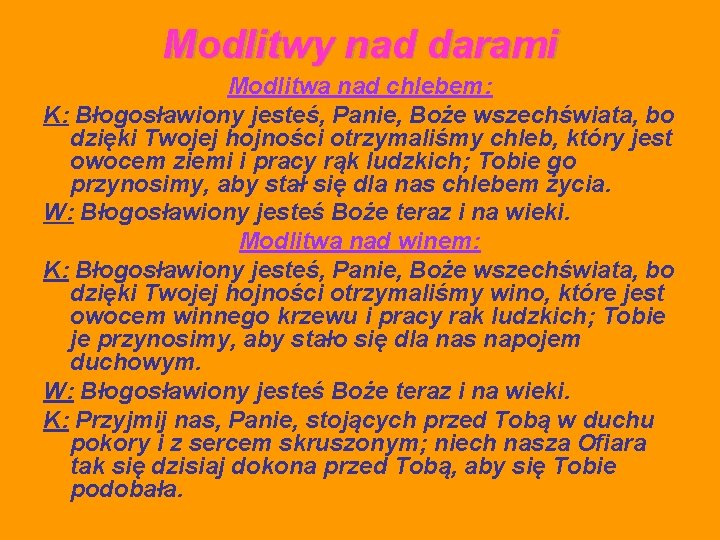 Modlitwy nad darami Modlitwa nad chlebem: K: Błogosławiony jesteś, Panie, Boże wszechświata, bo dzięki