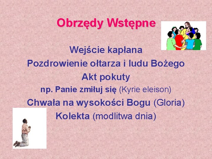 Obrzędy Wstępne Wejście kapłana Pozdrowienie ołtarza i ludu Bożego Akt pokuty np. Panie zmiłuj