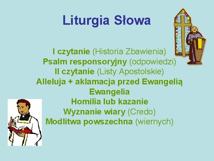 Liturgia Słowa I czytanie (Historia Zbawienia) Psalm responsoryjny (odpowiedzi) II czytanie (Listy Apostolskie) Alleluja