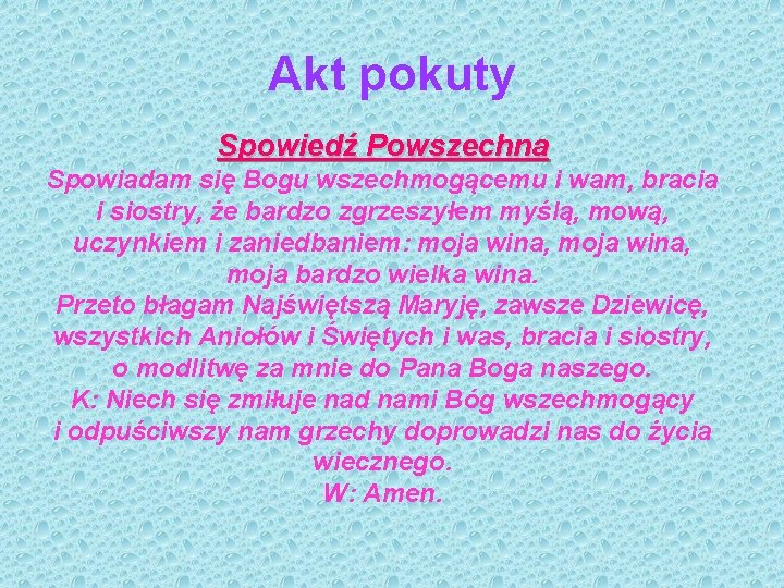 Akt pokuty Spowiedź Powszechna Spowiadam się Bogu wszechmogącemu i wam, bracia i siostry, że