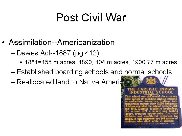 Post Civil War • Assimilation--Americanization – Dawes Act--1887 (pg 412) • 1881=155 m acres,