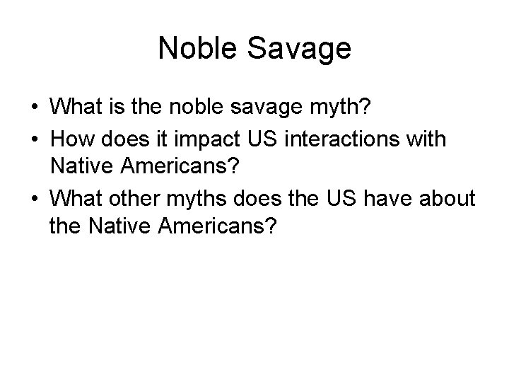 Noble Savage • What is the noble savage myth? • How does it impact