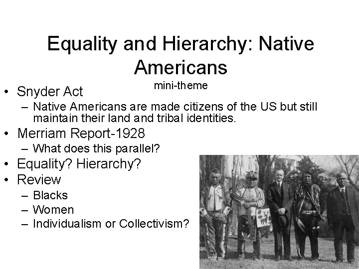 Equality and Hierarchy: Native Americans • Snyder Act mini-theme – Native Americans are made