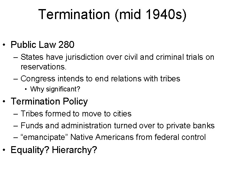 Termination (mid 1940 s) • Public Law 280 – States have jurisdiction over civil