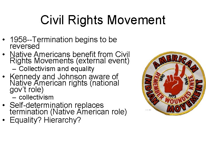 Civil Rights Movement • 1958 --Termination begins to be reversed • Native Americans benefit
