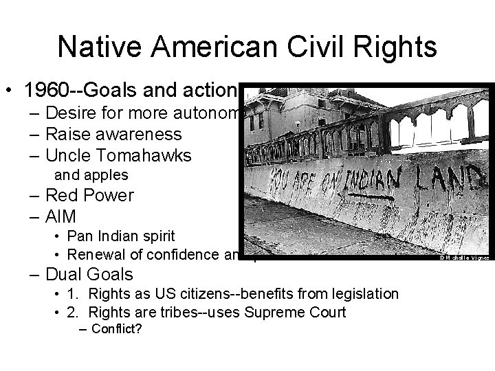 Native American Civil Rights • 1960 --Goals and actions – Desire for more autonomy