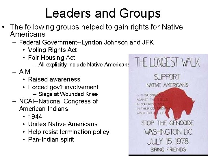 Leaders and Groups • The following groups helped to gain rights for Native Americans