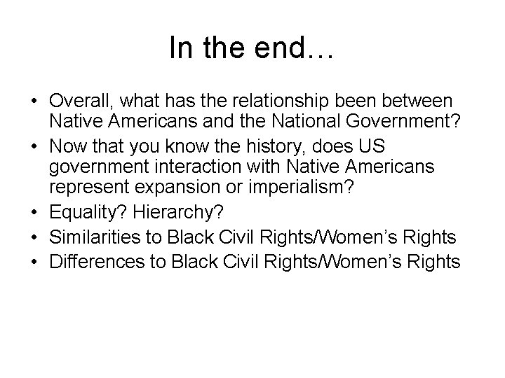 In the end… • Overall, what has the relationship been between Native Americans and