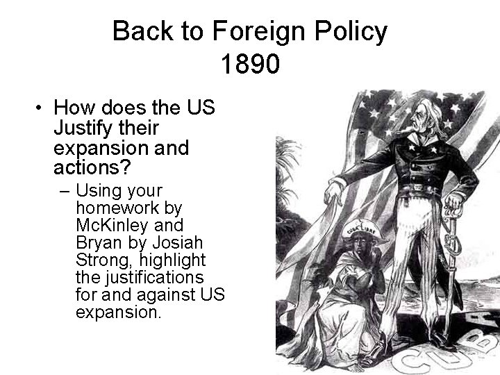 Back to Foreign Policy 1890 • How does the US Justify their expansion and