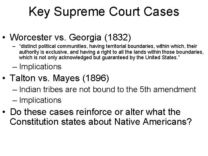 Key Supreme Court Cases • Worcester vs. Georgia (1832) – “distinct political communities, having