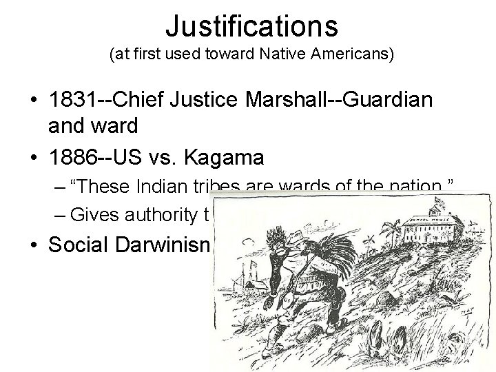 Justifications (at first used toward Native Americans) • 1831 --Chief Justice Marshall--Guardian and ward