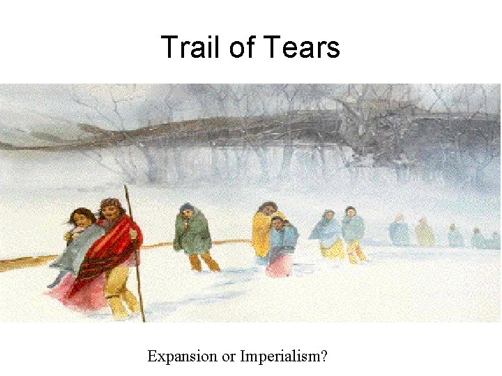 Trail of Tears Expansion or Imperialism? 