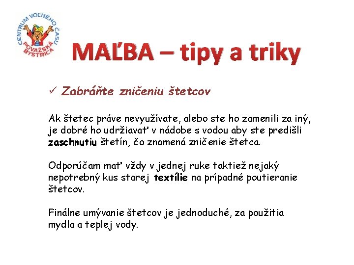 MAĽBA – tipy a triky ü Zabráňte zničeniu štetcov Ak štetec práve nevyužívate, alebo