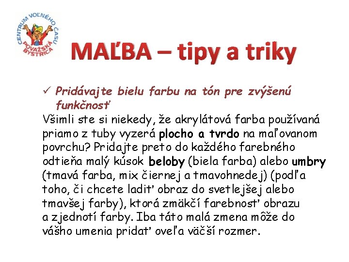 MAĽBA – tipy a triky ü Pridávajte bielu farbu na tón pre zvýšenú funkčnosť